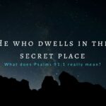 What is the Secret Place of the Most High in Psalm 91 and what does it mean